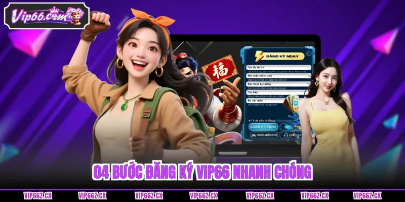 04 bước Đăng ký Vip66 nhanh chóng