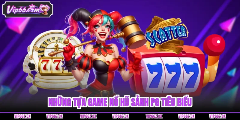 Những tựa game nổ hũ sảnh PG tiêu biểu