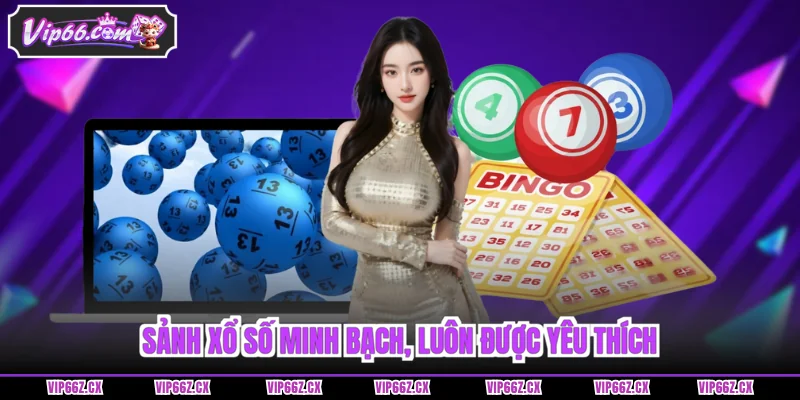Sảnh Xổ Số Vip66 minh bạch, luôn được yêu thích