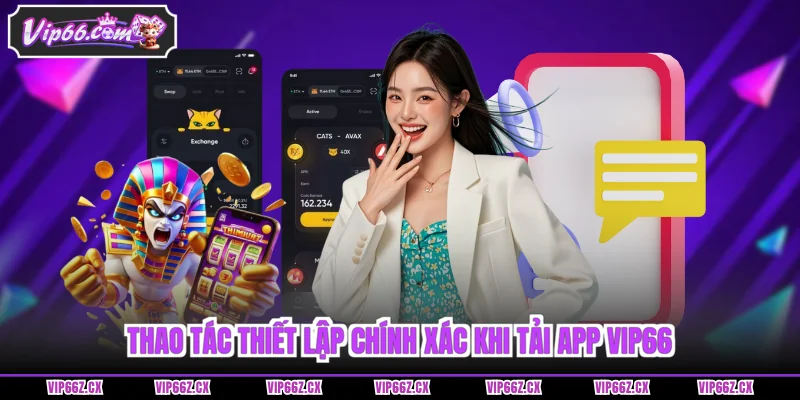 Thao tác thiết lập chính xác khi Tải app Vip66