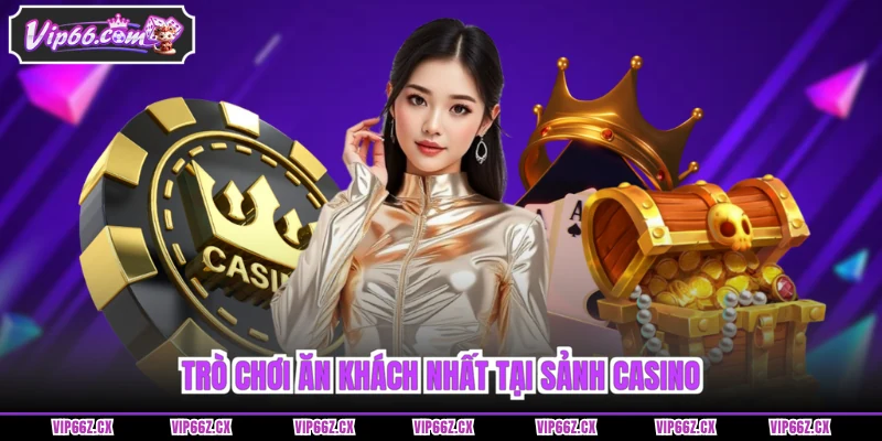 Trò chơi ăn khách nhất tại sảnh Casino Vip66